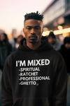 I’m Mixed: Spiritual. Ratchet. Professional. Ghetto