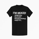 I’m Mixed: Spiritual. Ratchet. Professional. Ghetto