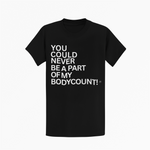 You Could Never Be Apart of My Body Count